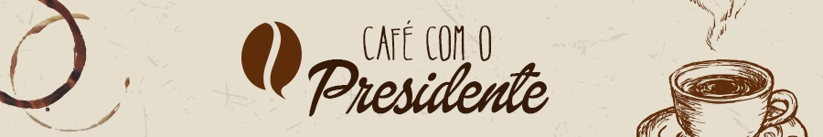 Café com o Presidente: Recesso e... Boas Festas!